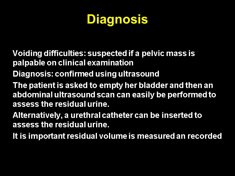 Diagnosis Voiding difficulties: suspected if a pelvic mass is palpable on clinical examination 